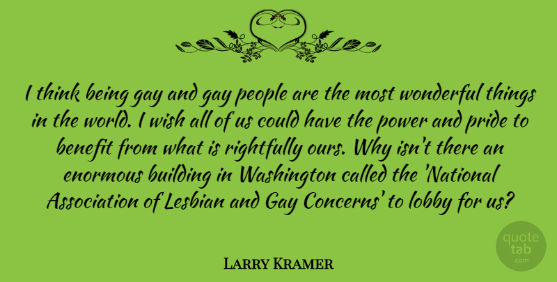Larry Kramer Quote About Pride, Gay, Thinking: I Think Being Gay And...