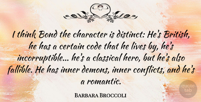 Barbara Broccoli Quote About Hero, Character, Thinking: I Think Bond The Character...