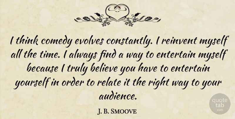 J. B. Smoove Quote About Believe, Thinking, Order: I Think Comedy Evolves Constantly...