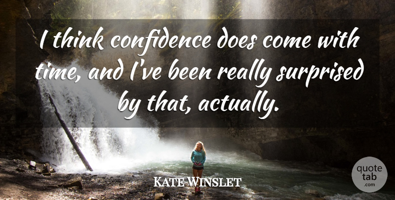 Kate Winslet Quote About Time: I Think Confidence Does Come...
