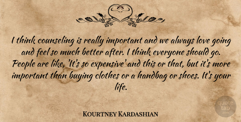 Kourtney Kardashian Quote About Thinking, Shoes, Clothes: I Think Counseling Is Really...