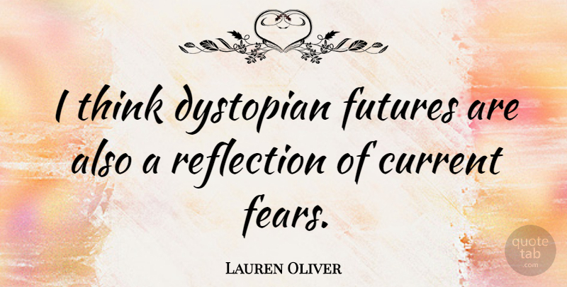 Lauren Oliver Quote About undefined: I Think Dystopian Futures Are...