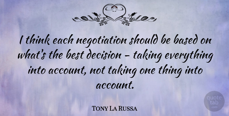 Tony La Russa Quote About Based, Best: I Think Each Negotiation Should...