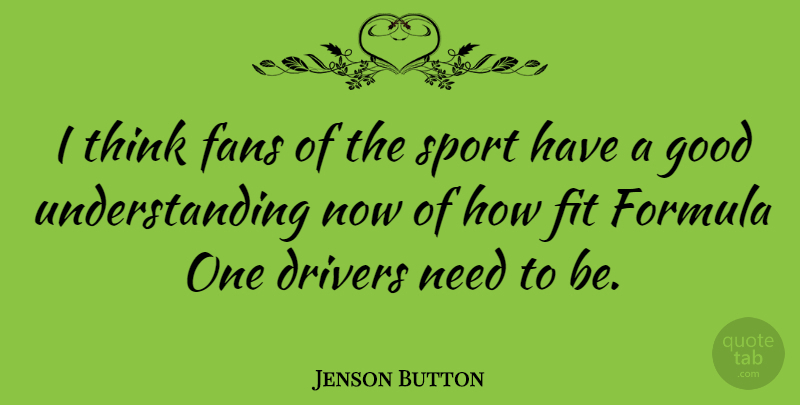 Jenson Button Quote About Sports, Thinking, Understanding: I Think Fans Of The...