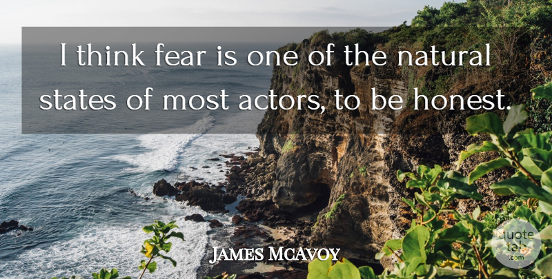 James McAvoy Quote About Thinking, Actors, Honest: I Think Fear Is One...
