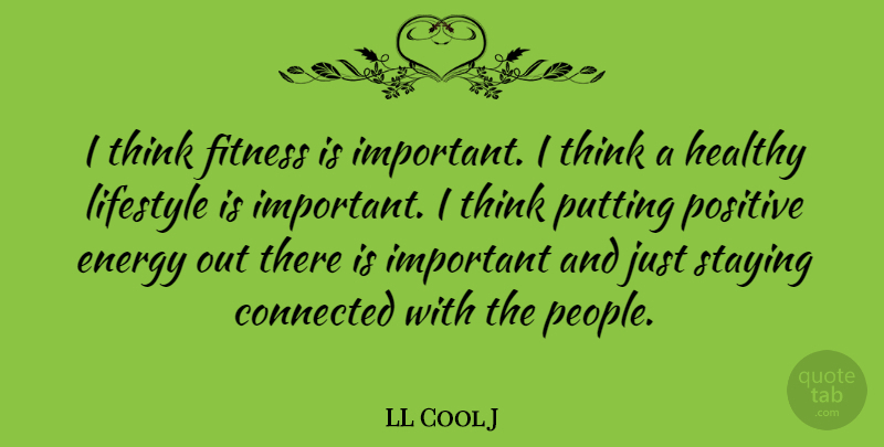 LL Cool J Quote About Positive, Thinking, People: I Think Fitness Is Important...