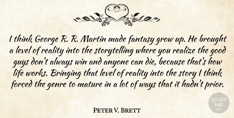 Peter V. Brett Quote About Anyone, Bringing, Brought, Fantasy, Forced: I Think George R R...