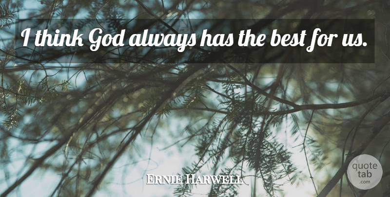 Ernie Harwell Quote About Thinking: I Think God Always Has...