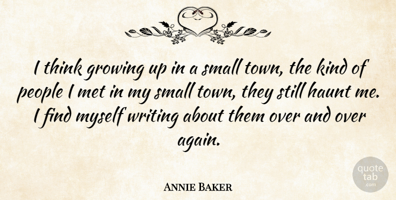Annie Baker Quote About Growing Up, Writing, Thinking: I Think Growing Up In...