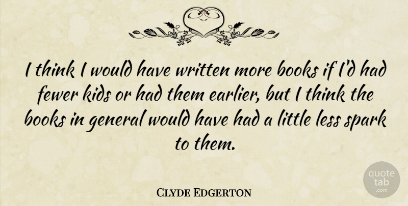 Clyde Edgerton Quote About Fewer, Kids, Less, Written: I Think I Would Have...