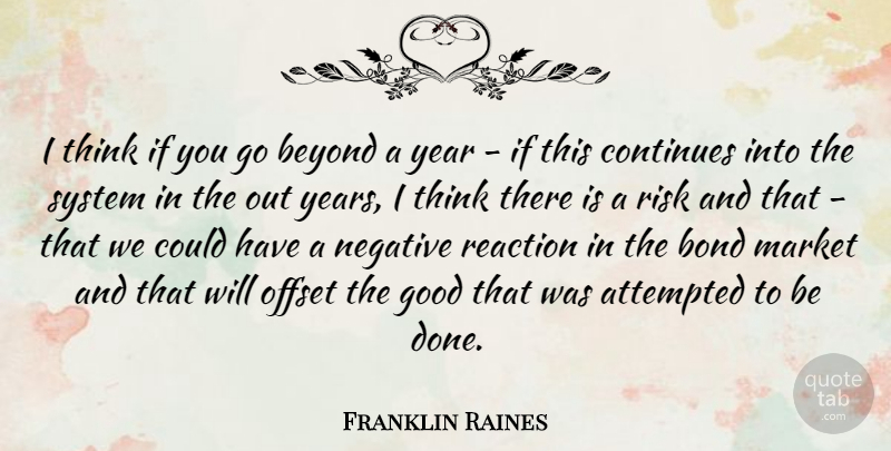 Franklin Raines Quote About Thinking, Years, Risk: I Think If You Go...