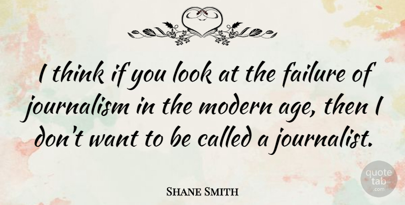 Shane Smith Quote About Thinking, Age, Want: I Think If You Look...
