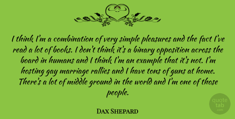 Dax Shepard Quote About Across, Binary, Board, Example, Fact: I Think Im A Combination...