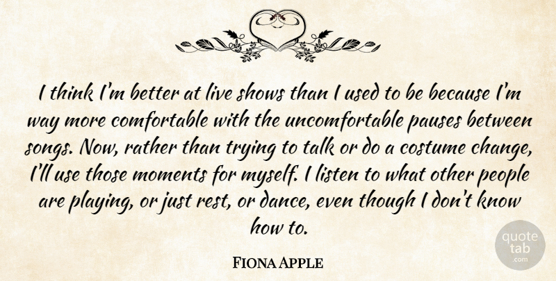 Fiona Apple Quote About Song, Thinking, People: I Think Im Better At...