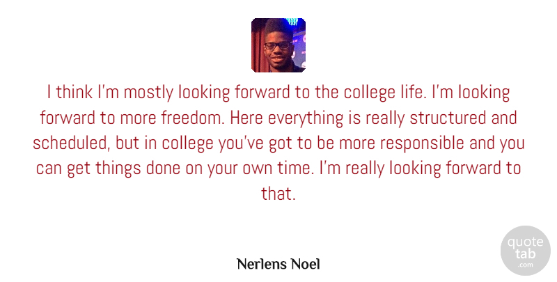 Nerlens Noel Quote About College, Forward, Freedom, Life, Looking: I Think Im Mostly Looking...