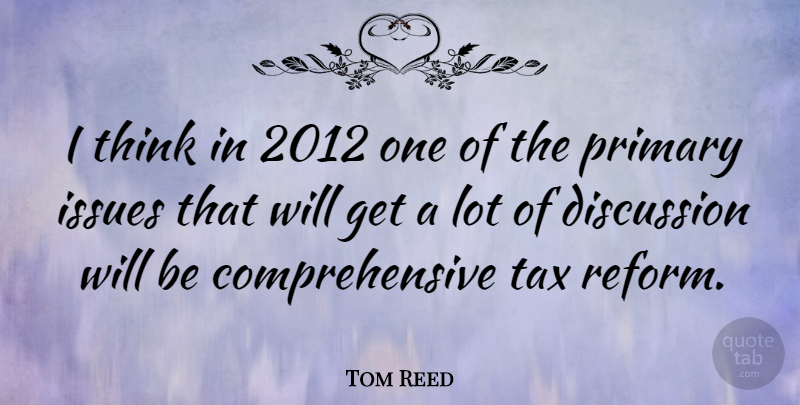 Tom Reed Quote About Thinking, Issues, Reform: I Think In 2012 One...