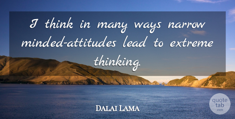 Dalai Lama Quote About Spiritual, Attitude, Thinking: I Think In Many Ways...