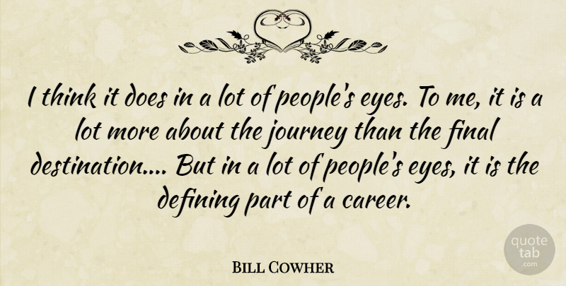 Bill Cowher Quote About Defining, Final, Journey: I Think It Does In...