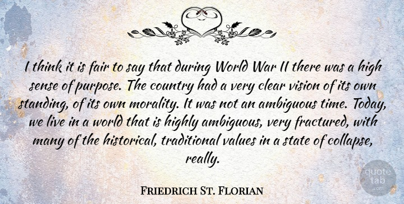 Friedrich St. Florian Quote About Ambiguous, Clear, Country, Fair, High: I Think It Is Fair...