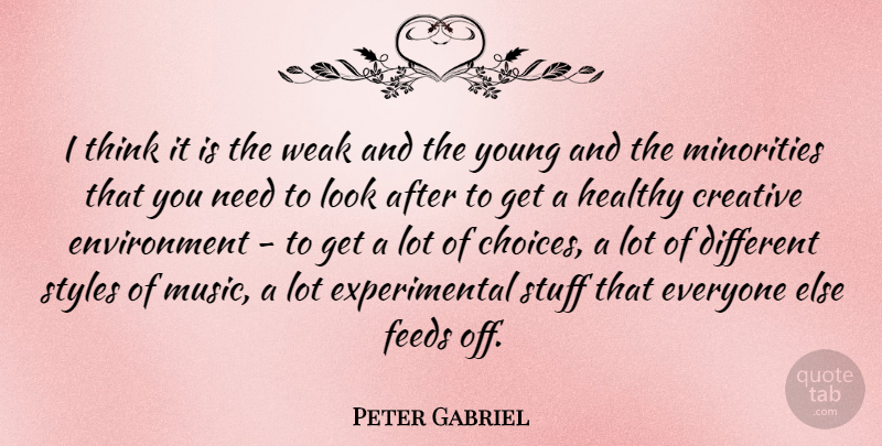 Peter Gabriel Quote About Thinking, Creative, Choices: I Think It Is The...