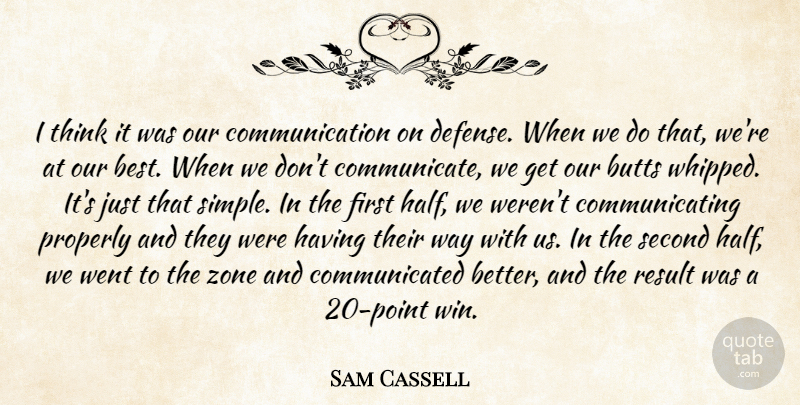 Sam Cassell Quote About Communication, Properly, Result, Second, Zone: I Think It Was Our...