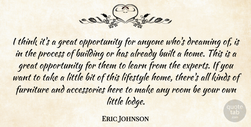 Eric Johnson Quote About Anyone, Bit, Building, Built, Dreaming: I Think Its A Great...