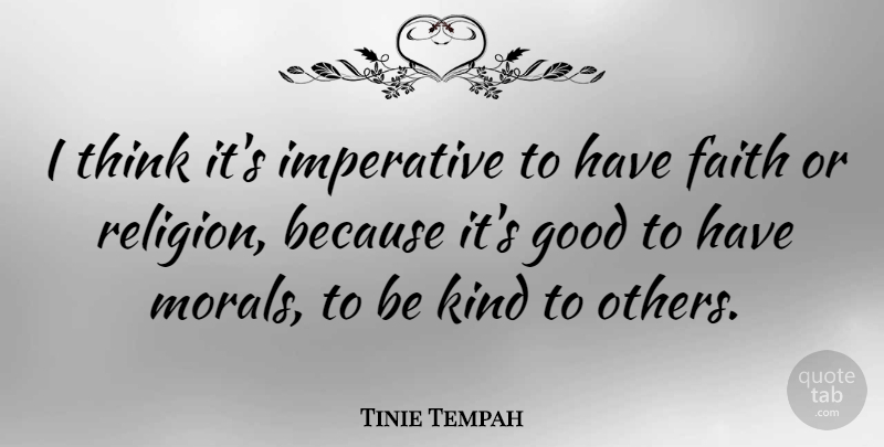 Tinie Tempah Quote About Thinking, Have Faith, Be Kind: I Think Its Imperative To...
