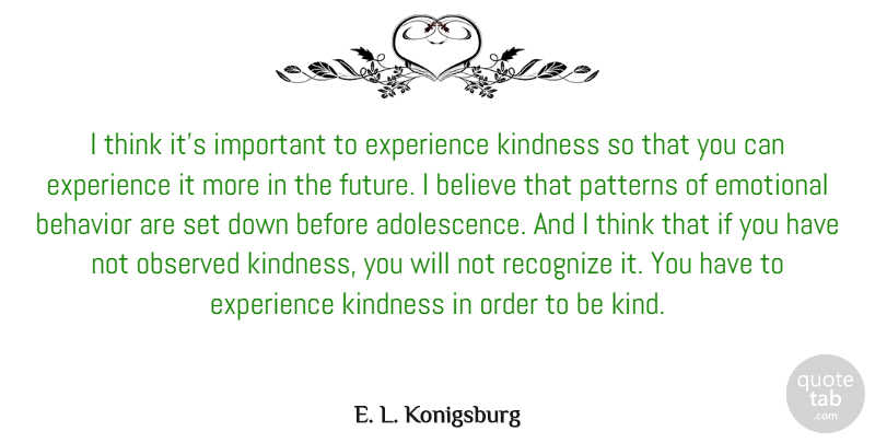 E. L. Konigsburg Quote About Behavior, Believe, Emotional, Experience, Future: I Think Its Important To...