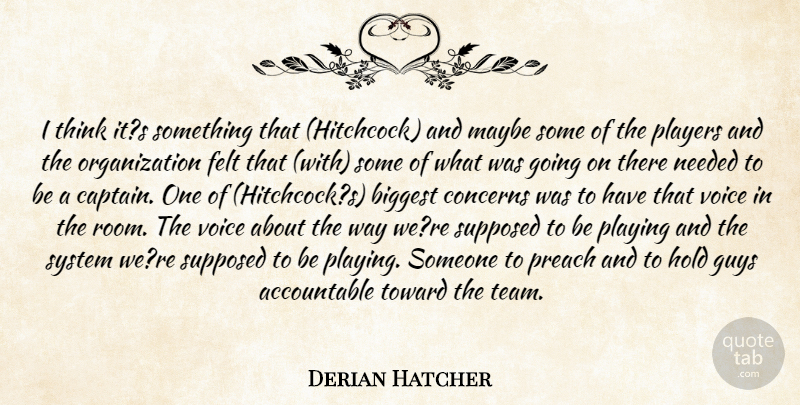 Derian Hatcher Quote About Biggest, Concerns, Felt, Guys, Hold: I Think Its Something That...