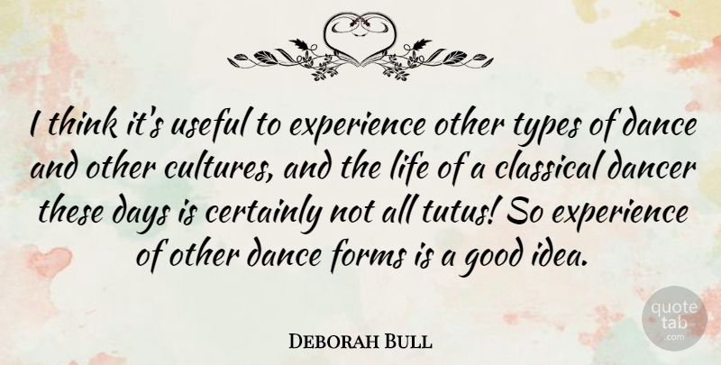 Deborah Bull Quote About Dance, Thinking, Other Cultures: I Think Its Useful To...
