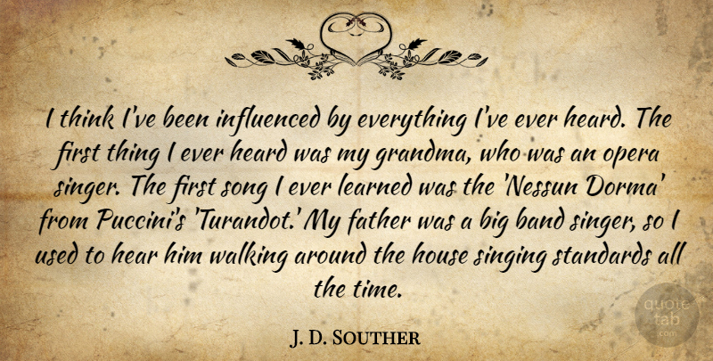 J. D. Souther Quote About Band, Heard, House, Influenced, Learned: I Think Ive Been Influenced...