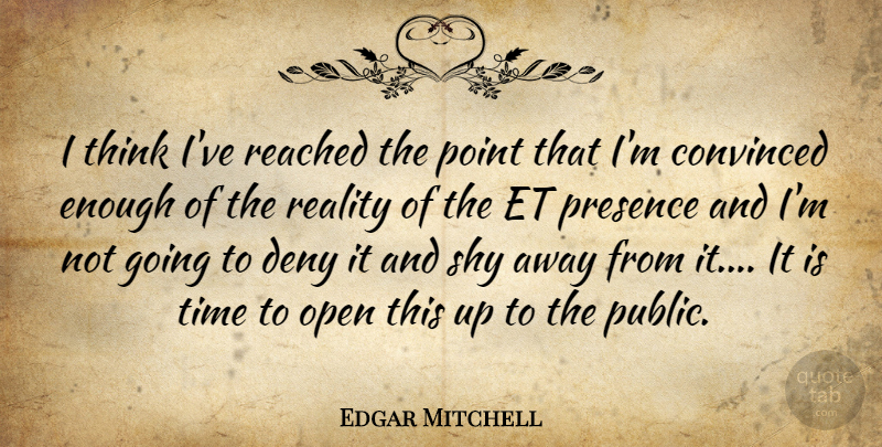 Edgar Mitchell Quote About Reality, Thinking, Shy: I Think Ive Reached The...