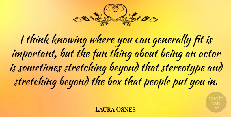 Laura Osnes Quote About Box, Fit, Generally, Knowing, People: I Think Knowing Where You...