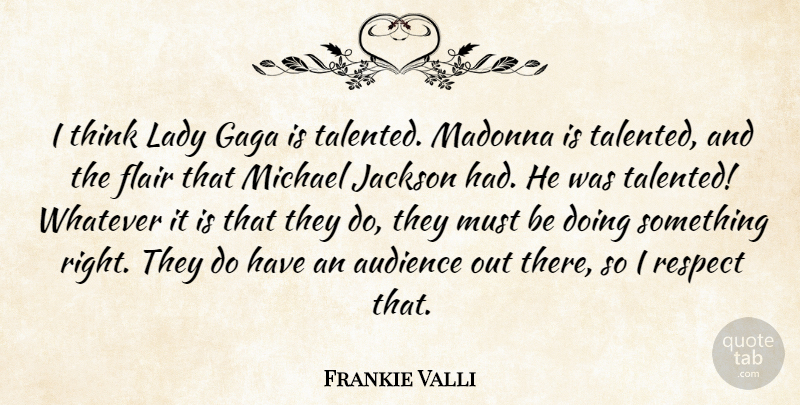 Frankie Valli Quote About Flair, Gaga, Jackson, Madonna, Michael: I Think Lady Gaga Is...