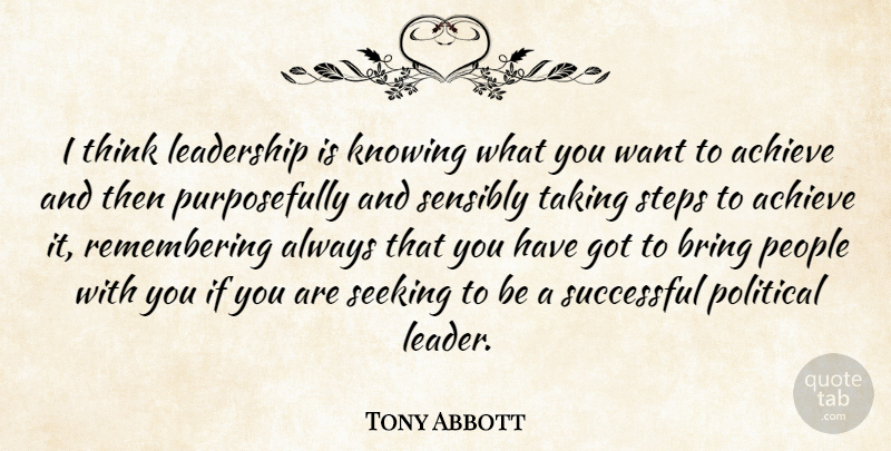 Tony Abbott Quote About Successful, Thinking, Knowing: I Think Leadership Is Knowing...