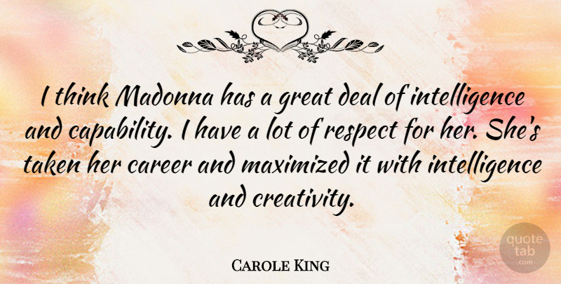 Carole King Quote About Respect, Taken, Creativity: I Think Madonna Has A...
