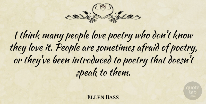 Ellen Bass Quote About Thinking, People, Speak: I Think Many People Love...