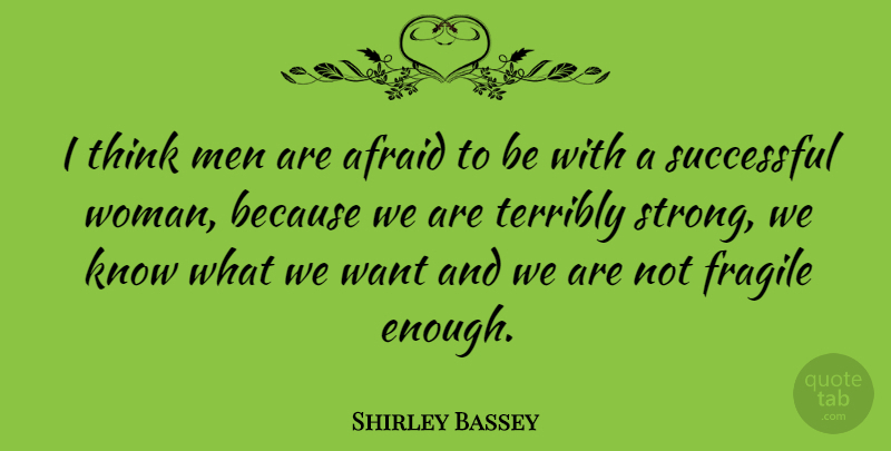 Shirley Bassey Quote About Strong, Independent, Successful: I Think Men Are Afraid...