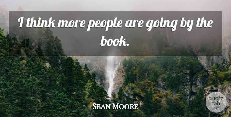 Sean Moore Quote About People: I Think More People Are...