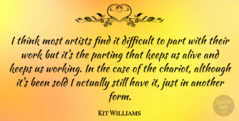 Kit Williams Quote About Thinking, Artist, Alive: I Think Most Artists Find...