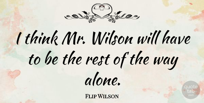 Flip Wilson Quote About Thinking, Way, Comedy: I Think Mr Wilson Will...