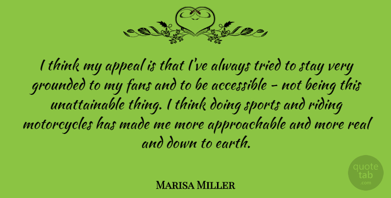 Marisa Miller Quote About Accessible, Appeal, Fans, Grounded, Sports: I Think My Appeal Is...