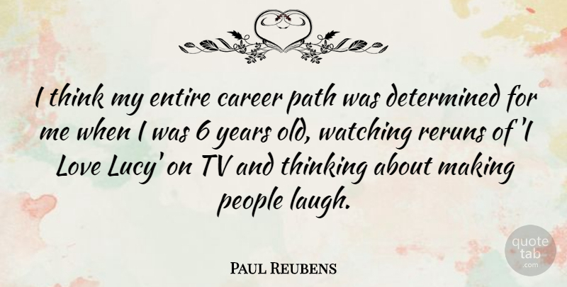Paul Reubens Quote About Thinking, Years, Careers: I Think My Entire Career...
