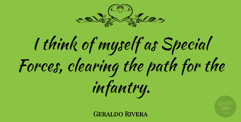 Geraldo Rivera Quote About Thinking, Special, Path: I Think Of Myself As...
