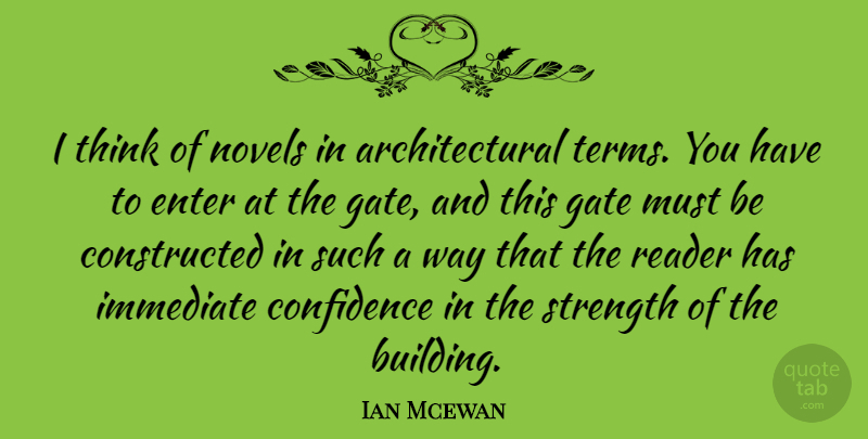 Ian Mcewan Quote About Enter, Immediate, Novels, Reader, Strength: I Think Of Novels In...