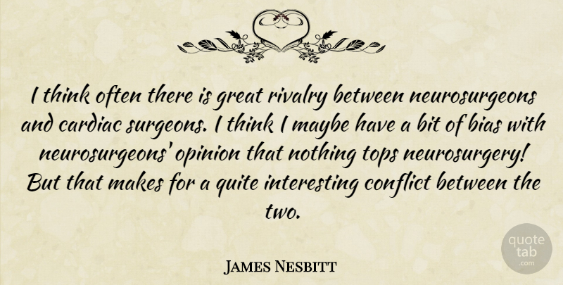 James Nesbitt Quote About Bias, Bit, Great, Maybe, Quite: I Think Often There Is...