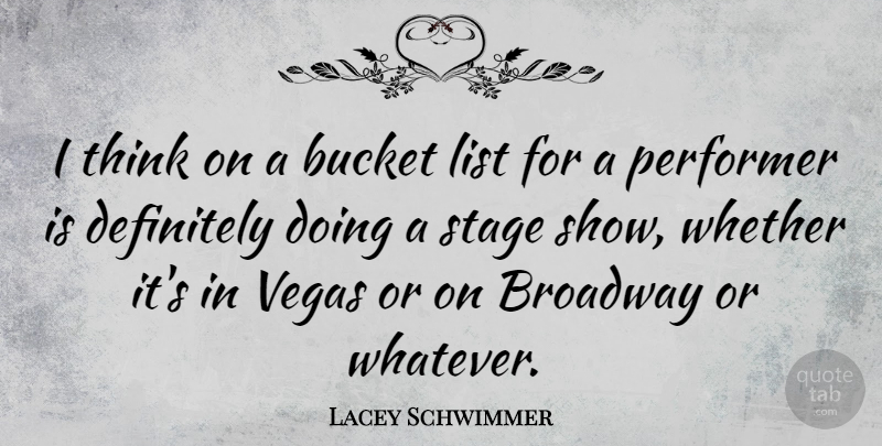 Lacey Schwimmer Quote About Bucket, Definitely, List, Performer, Whether: I Think On A Bucket...