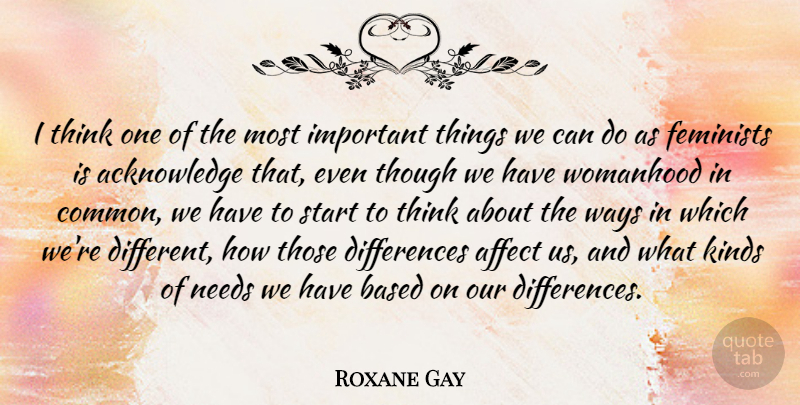 Roxane Gay Quote About Based, Feminists, Needs, Though, Ways: I Think One Of The...