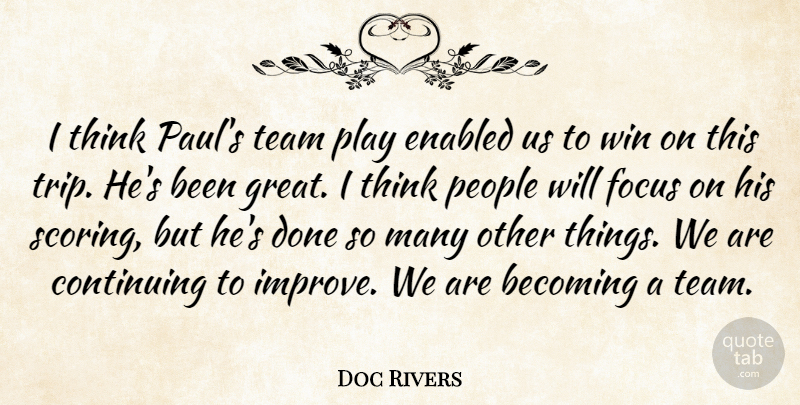 Doc Rivers Quote About Becoming, Continuing, Focus, People, Team: I Think Pauls Team Play...