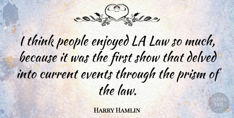 Harry Hamlin Quote About Thinking, Law, People: I Think People Enjoyed La...